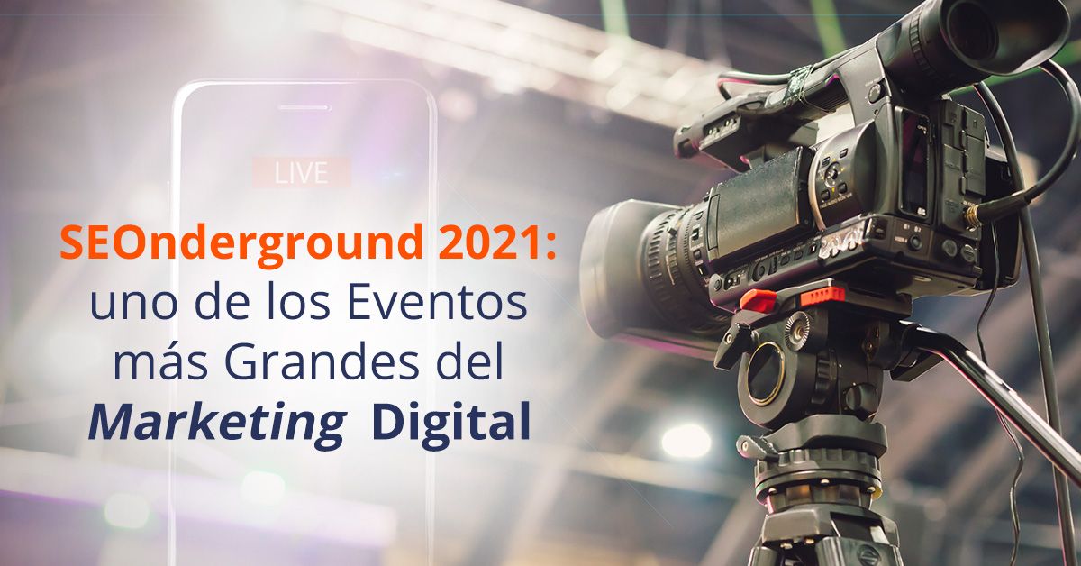 SEOnderground 2021: uno de los Eventos más Grandes del Marketing Digital