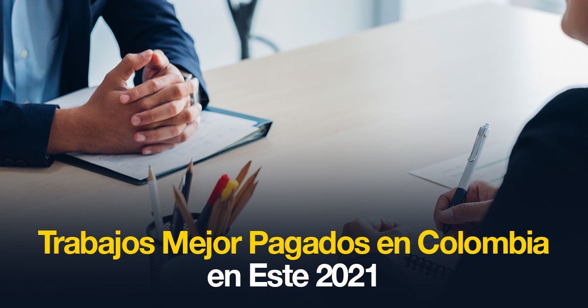 Trabajos Mejor Pagados en Colombia en Este 2021