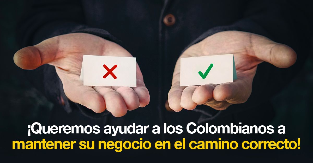 ¡Queremos ayudar a los Colombianos a mantener su negocio en el camino correcto!