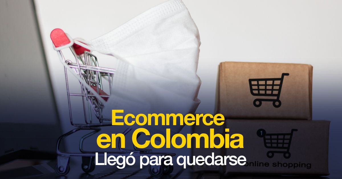Ecommerce en Colombia Llegó para quedarse