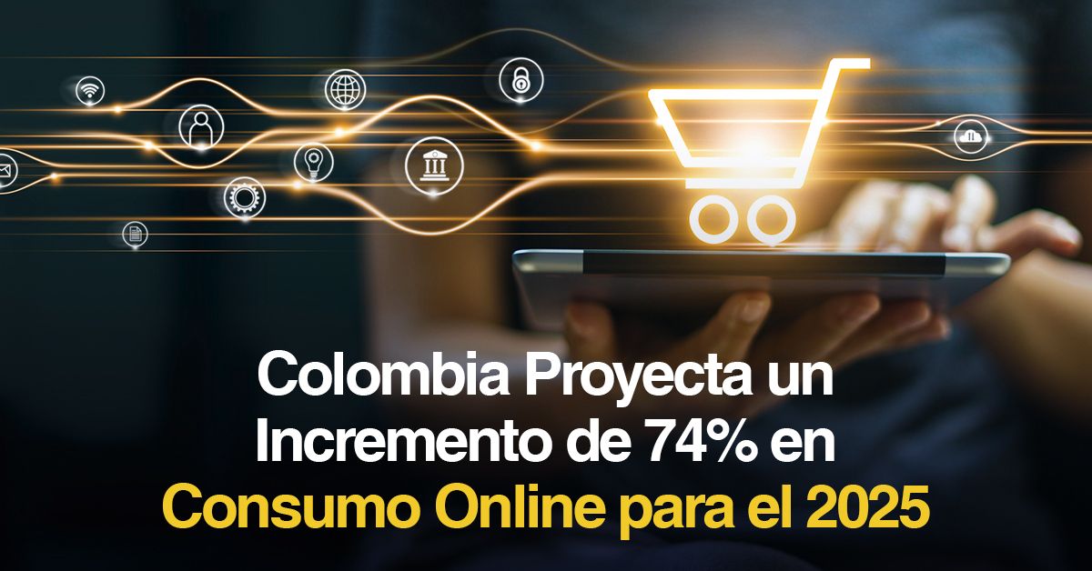 Colombia proyecta un incremento del 74% en consumo online para el 2025