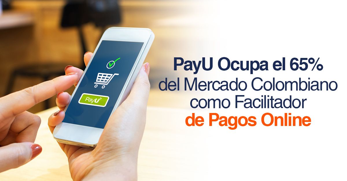 PayU Ocupa el 65% del Mercado Colombiano como Facilitador de Pagos Online