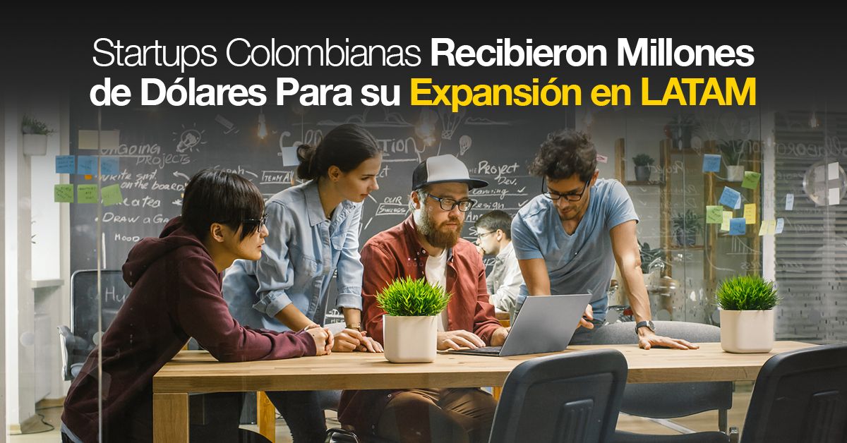 Startups Colombianas Recibieron Millones de Dólares Para su Expansión en LATAM