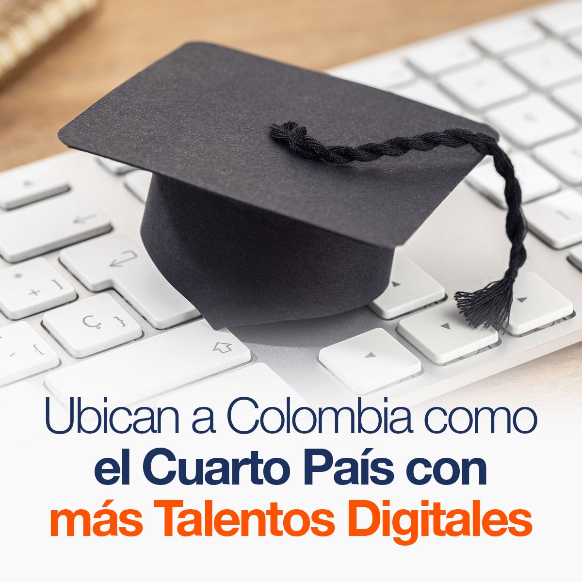 Ubican a Colombia como el Cuarto País con más Talentos Digitales