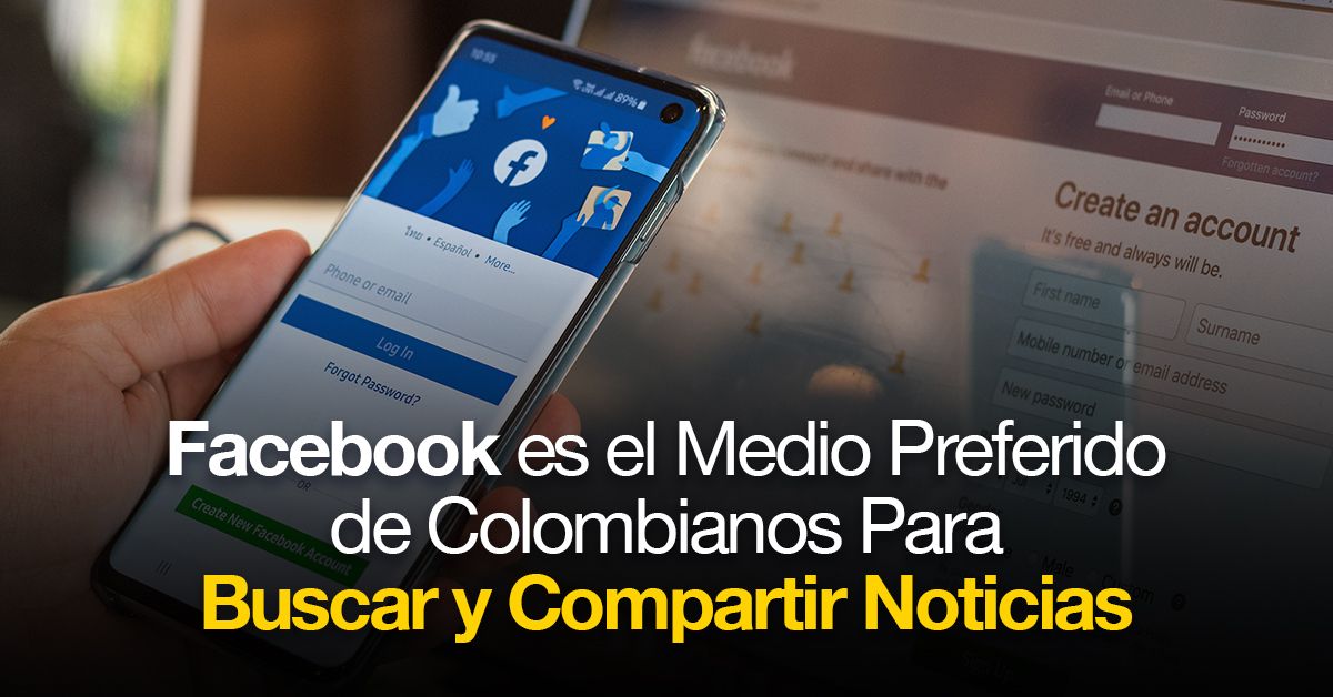 Facebook es el Medio Preferido de Colombianos Para Buscar y Compartir Noticias