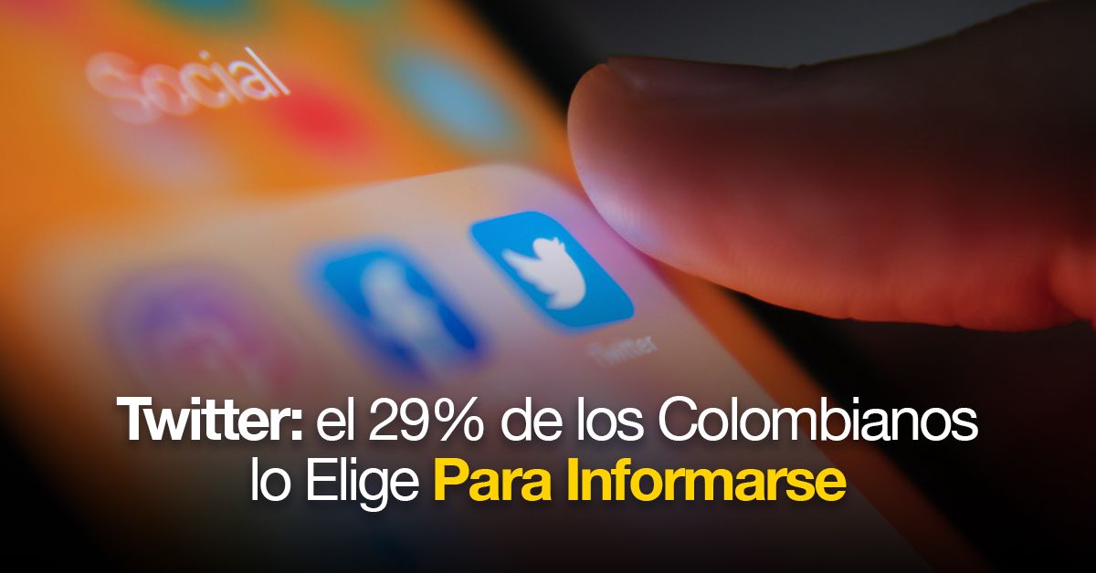 Twitter: el 29% de los Colombianos lo Elige Para Informarse