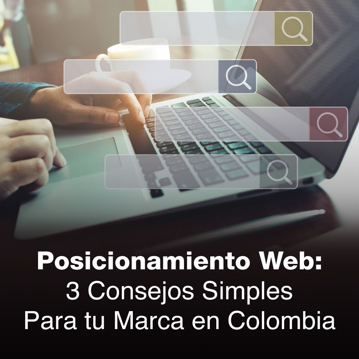 Posicionamiento Web: 3 Consejos Simples Para tu Marca en Colombia