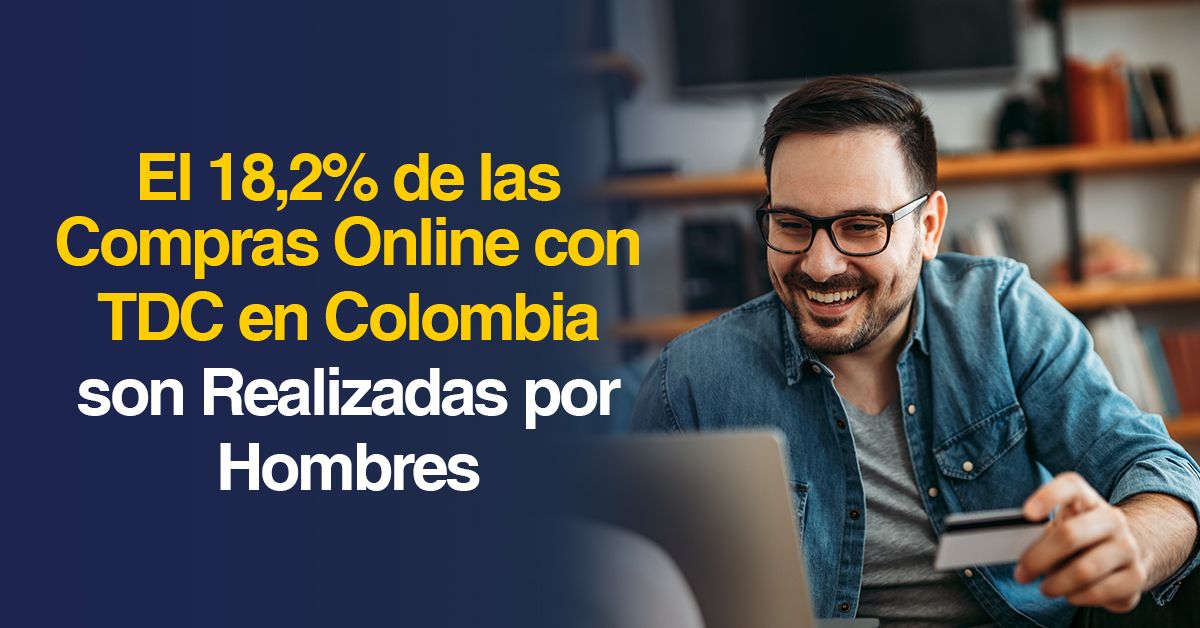 El 18,2% de las Compras Online con TDC en Colombia son Realizadas por Hombres
