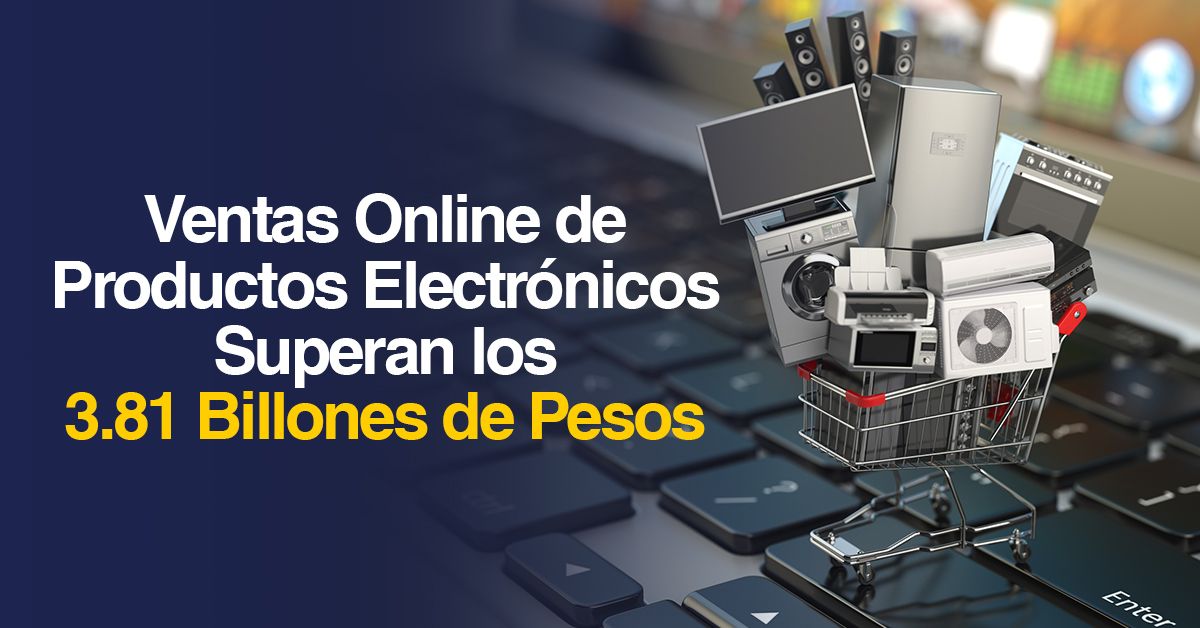 Ventas Online de Productos Electrónicos Superan los 3.81 Billones de Pesos