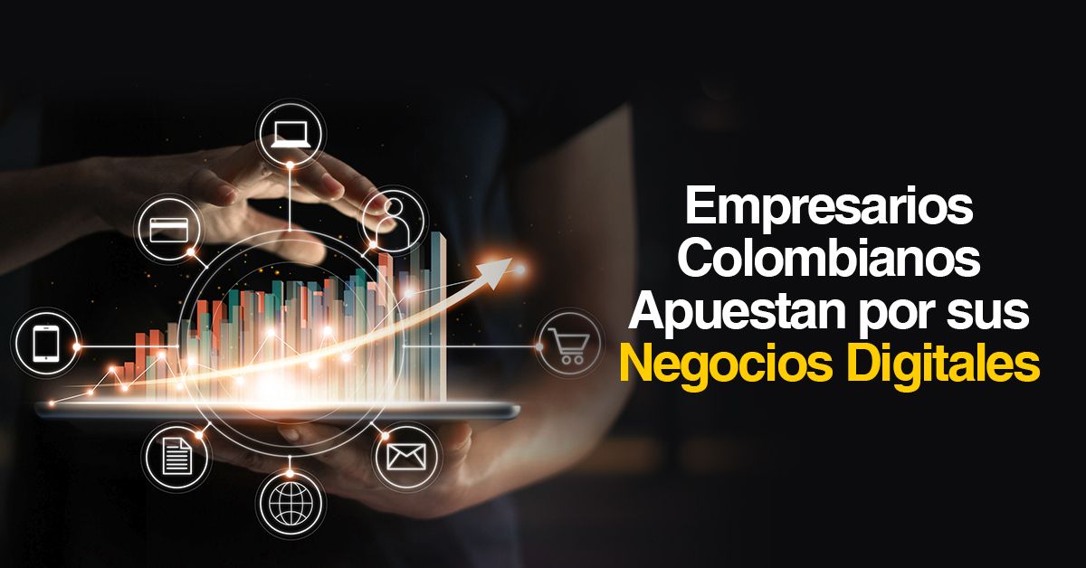 Empresarios Colombianos Apuestan por sus Negocios Digitales