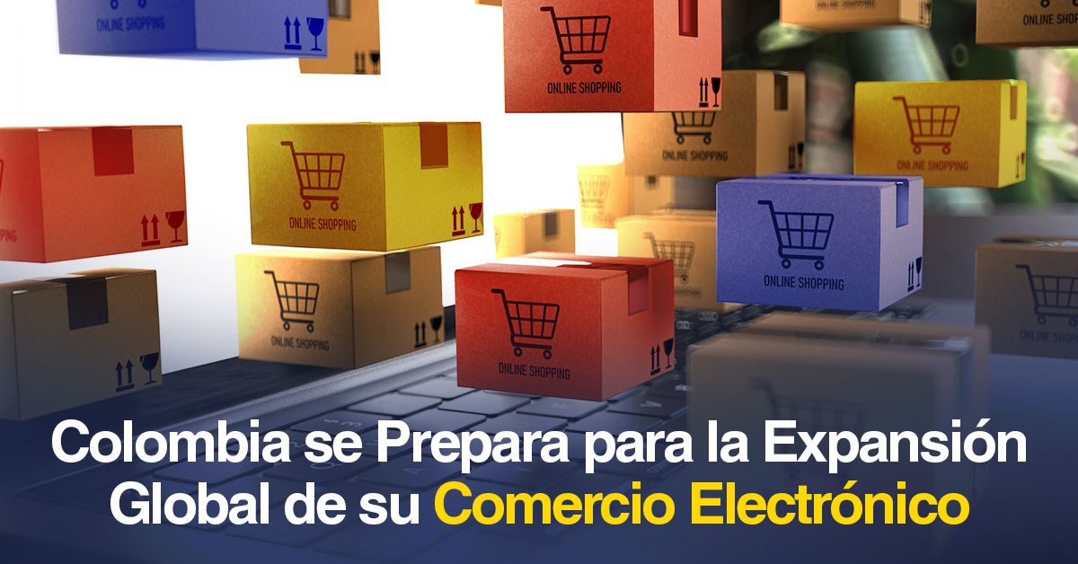 Colombia se Prepara para la Expansión Global de su Comercio Electrónico