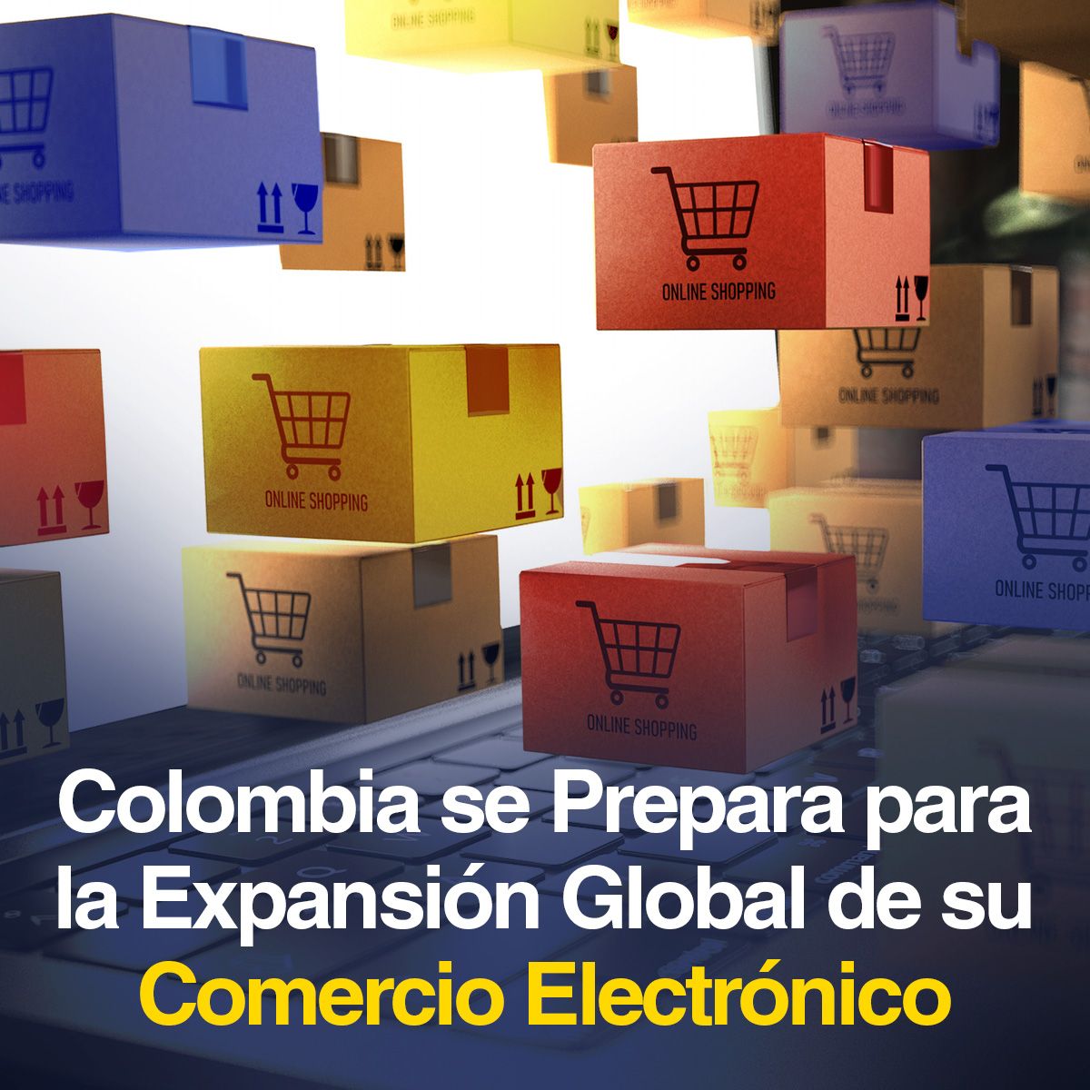 Colombia se Prepara para la Expansión Global de su Comercio Electrónico