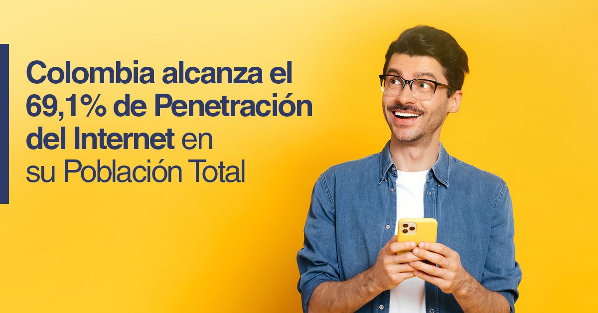 Colombia alcanza el 69,1% de Penetración del Internet en su Población Total