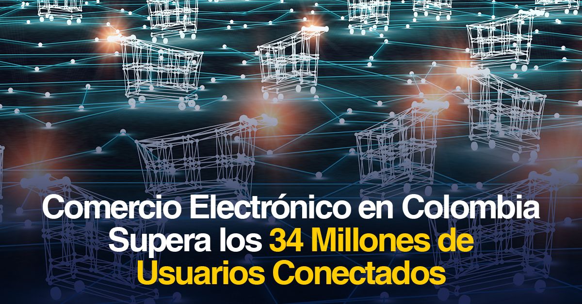 Comercio Electrónico en Colombia Supera los 34 Millones de Usuarios Conectados