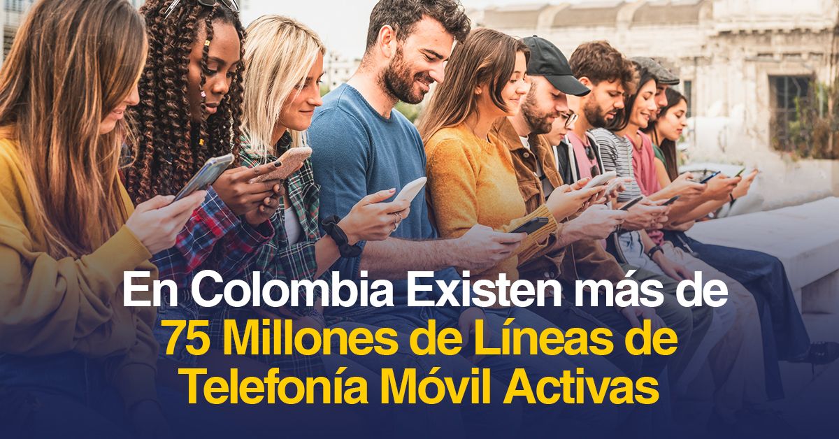 En Colombia Existen más de 75 Millones de Líneas de Telefonía Móvil Activas