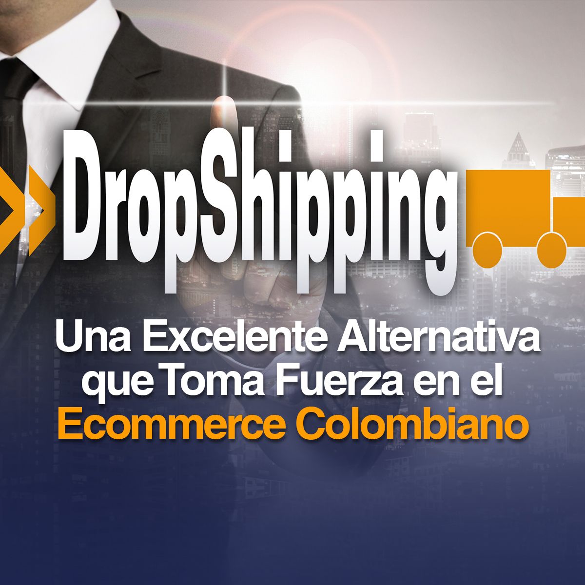 Dropshipping: Una Excelente Alternativa que Toma Fuerza en el Ecommerce Colombiano