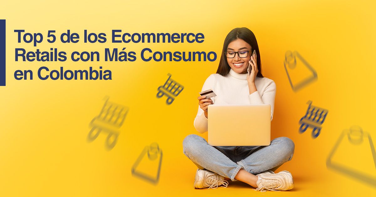 Top 5 de los Ecommerce Retails con Más Consumo en Colombia