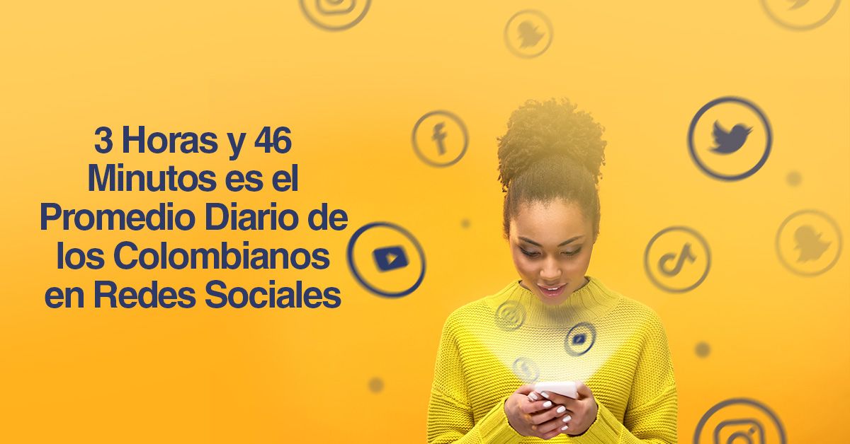 3 Horas y 46 Minutos es el Promedio Diario de los Colombianos en Redes Sociales