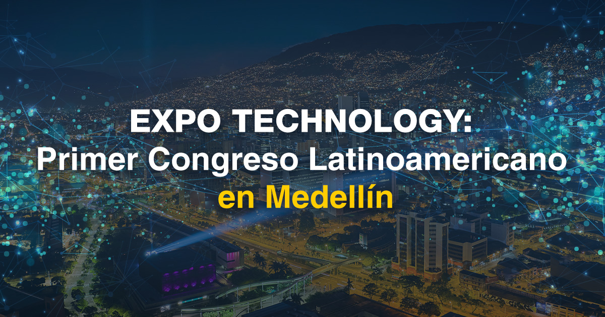 Expo Technology: Primer Congreso Latinoamericano en Medellín