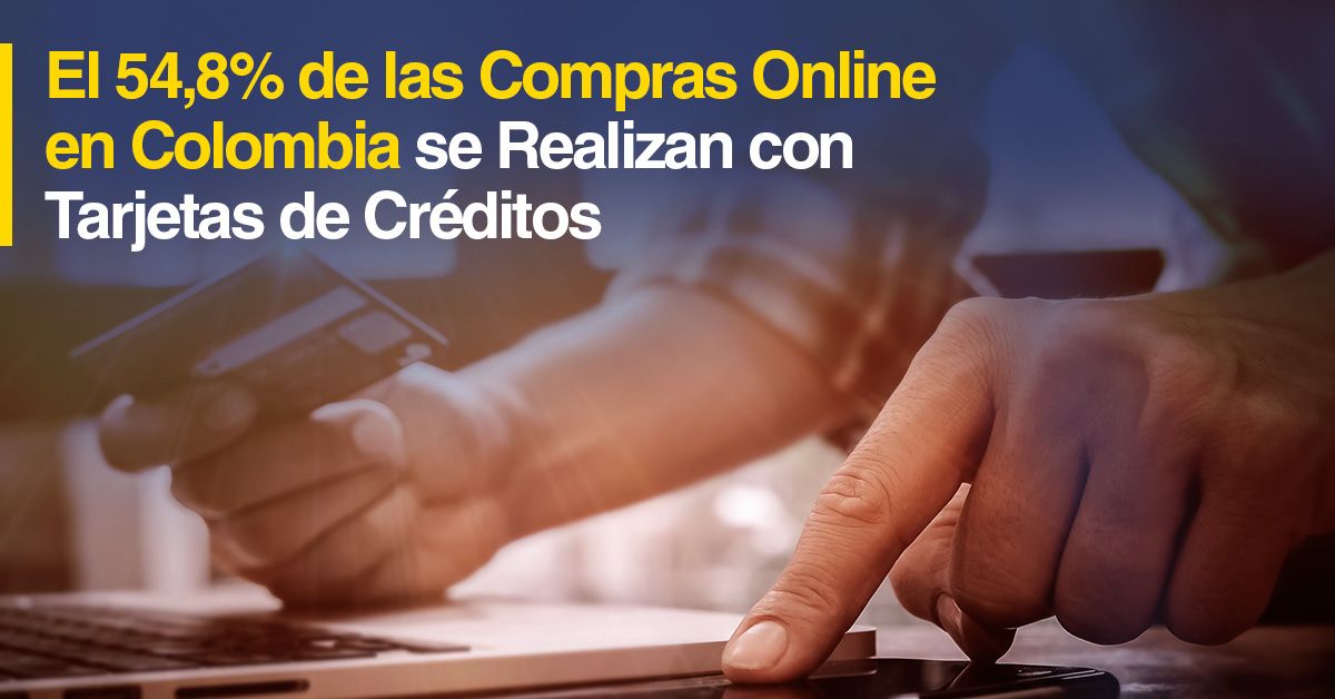 El 54,8% de las Compras Online en Colombia se Realizan con Tarjetas de Créditos