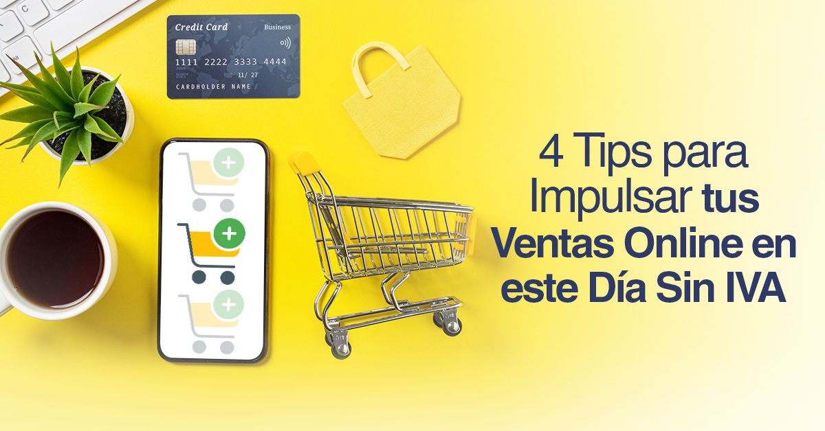 4 Tips para Impulsar tu Ventas Online en este Día Sin IVA