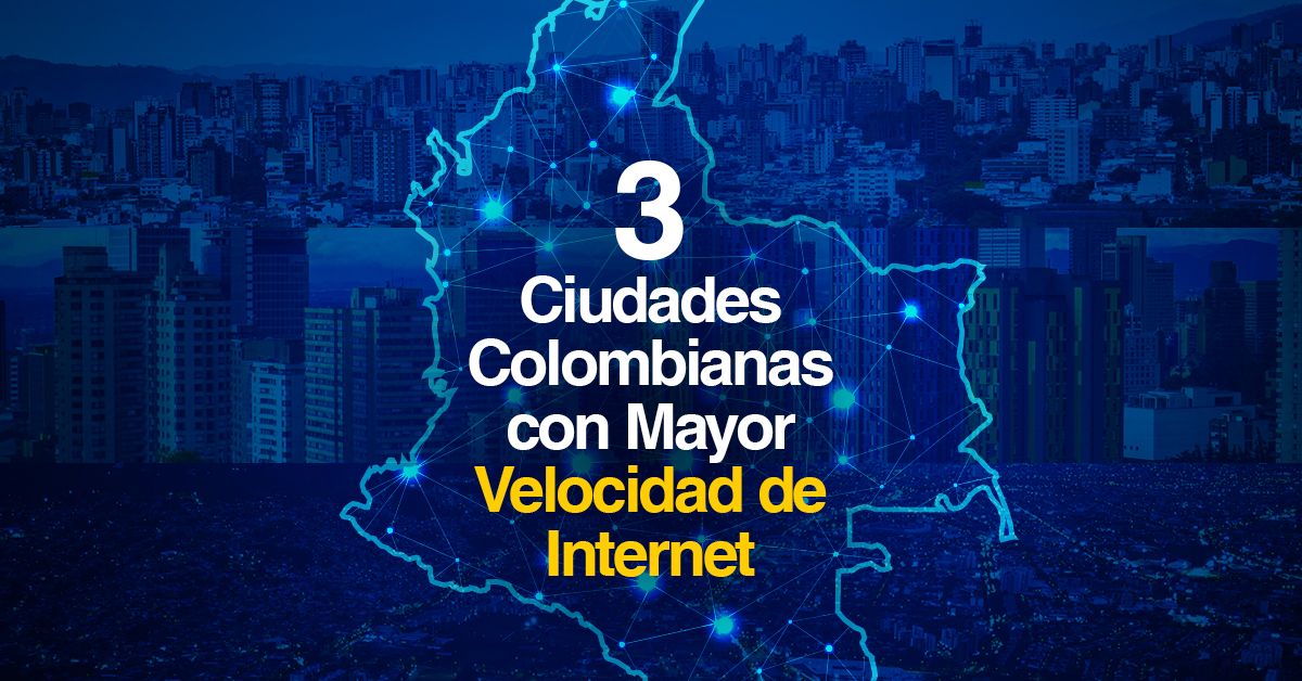 3 Ciudades Colombianas con Mayor Velocidad de Internet