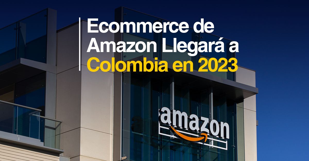 Ecommerce de Amazon Llegará a Colombia en 2023