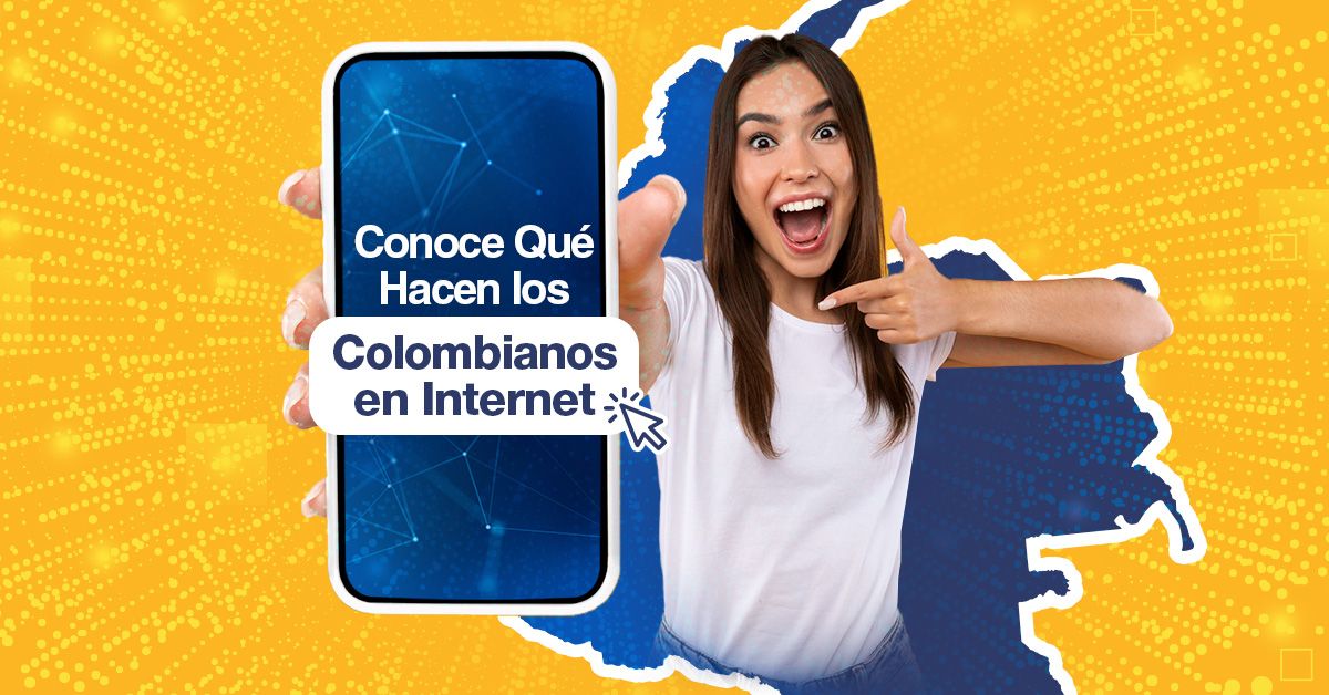 Conoce Qué Hacen los Colombianos en Internet