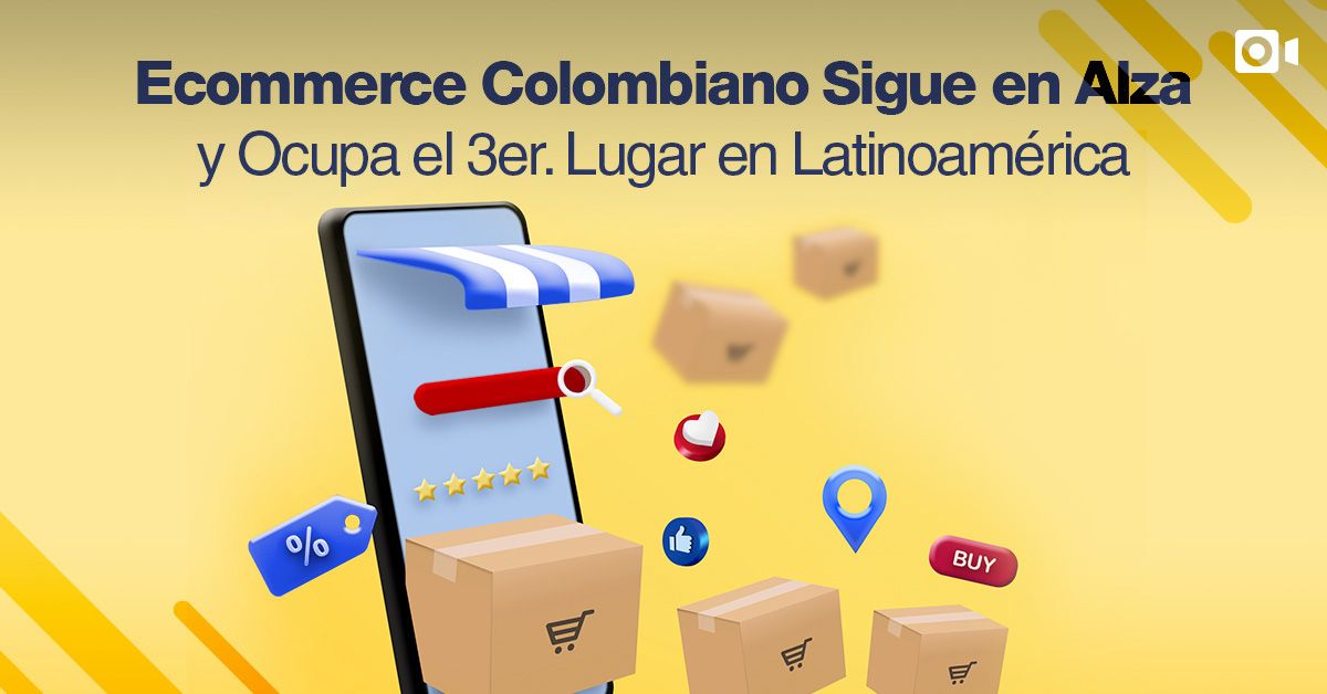 Ecommerce Colombiano Sigue en Alza y Ocupa el 3er. Lugar en Latinoamérica