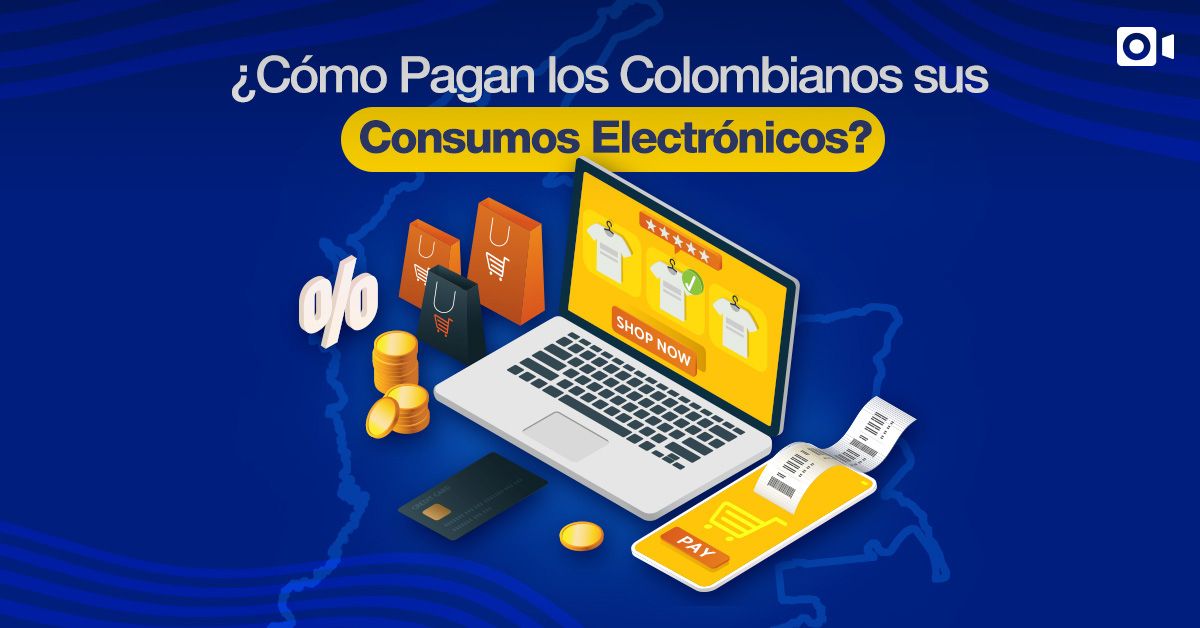 ¿Cómo Pagan los Colombianos sus Consumos Electrónicos?