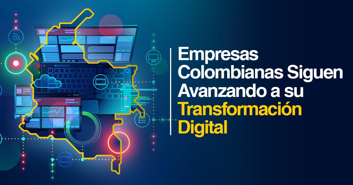 Empresas Colombianas Siguen Avanzando a su Transformación Digital