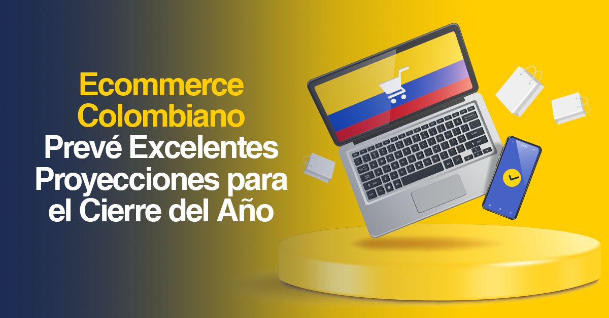 Ecommerce Colombiano Prevé Excelentes Proyecciones para el Cierre del Año