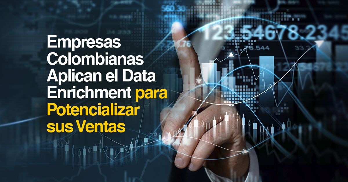 Empresas Colombianas Aplican el Data Enrichment para Potencializar sus Ventas