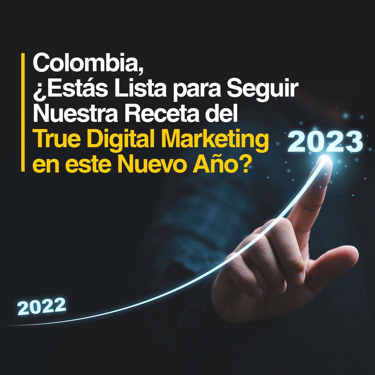 Colombia, ¿Estás Lista para Seguir Nuestra Receta del True Digital Marketing en este 2023?