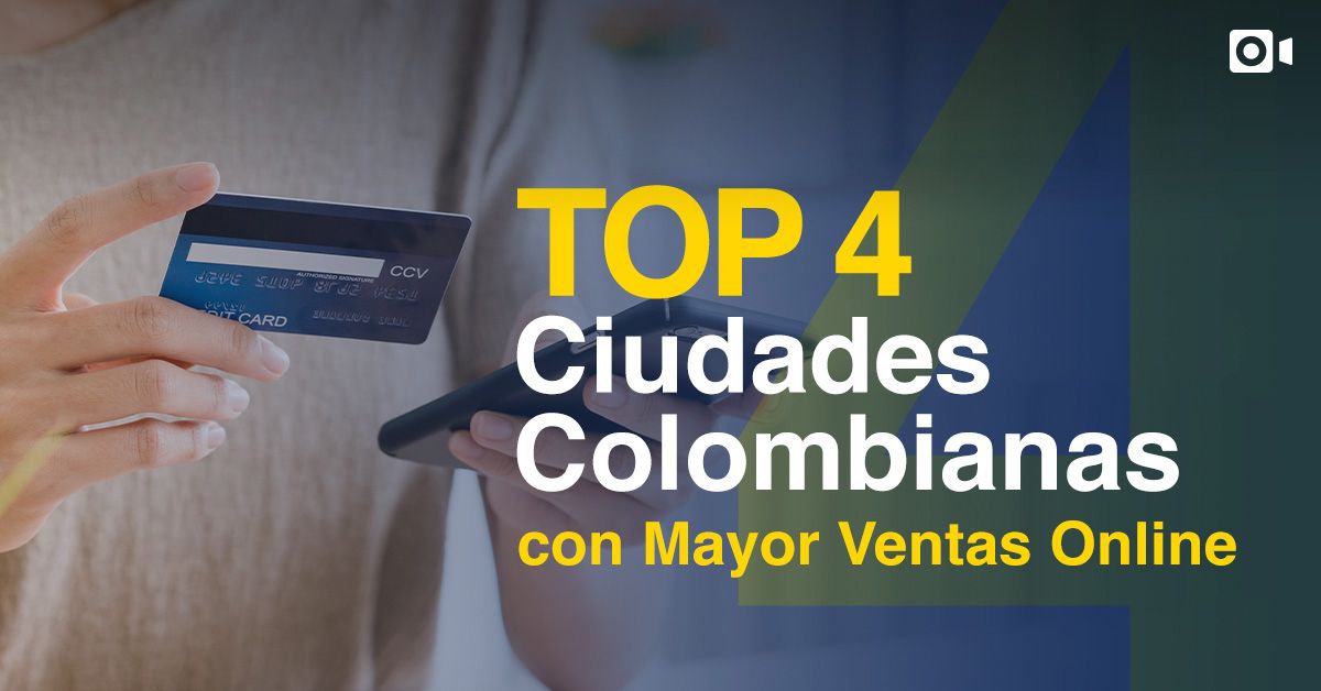 Top 4 de Ciudades Colombianas con Mayor Ventas Online