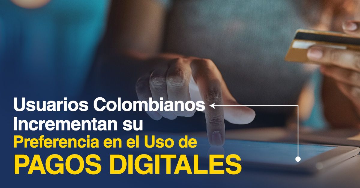 Usuarios Colombianos Incrementan su Preferencia en el Uso de Pagos Digitales