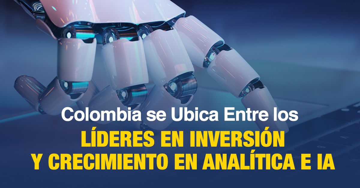 Colombia se Ubica Entre los Líderes en Inversión y Crecimiento en Analítica e IA