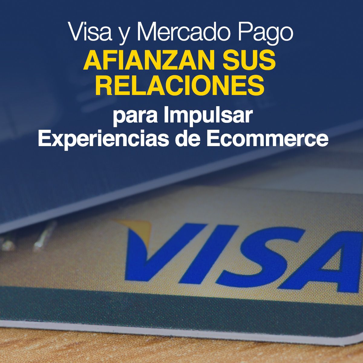 Visa y Mercado Pago Afianzan sus Relaciones para Impulsar Experiencias de Ecommerce