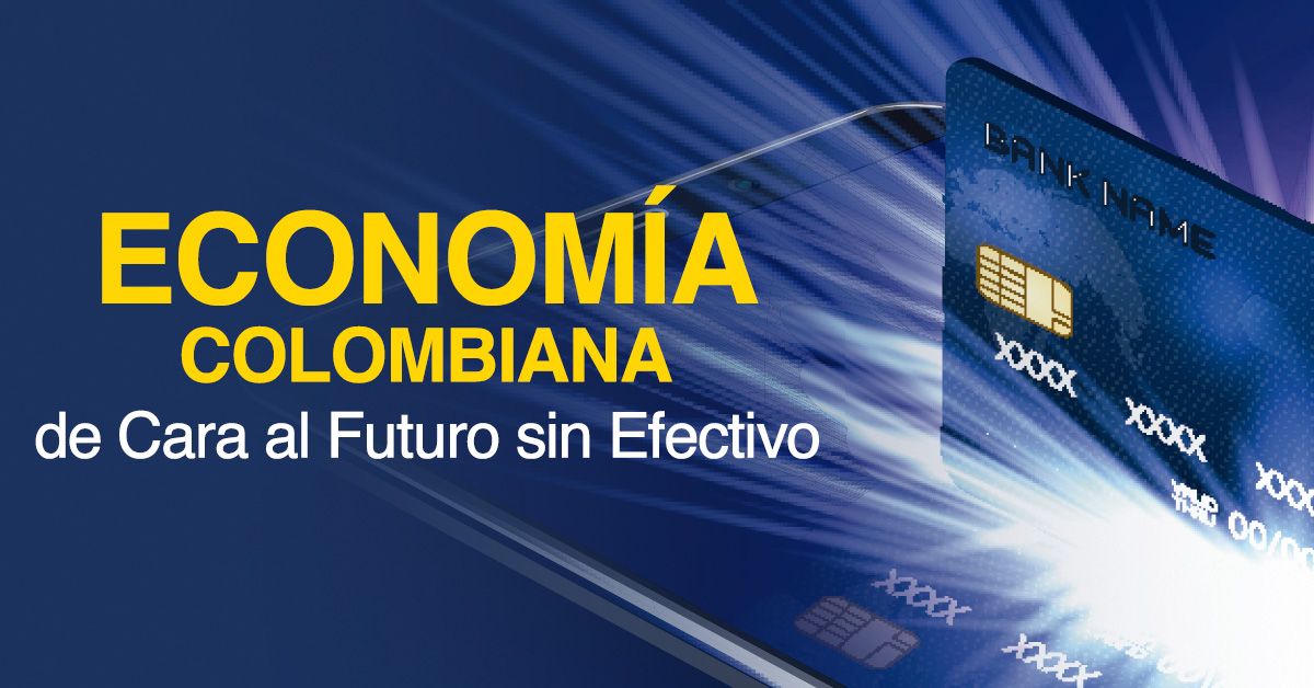 Economía Colombiana de Cara al Futuro sin Efectivo