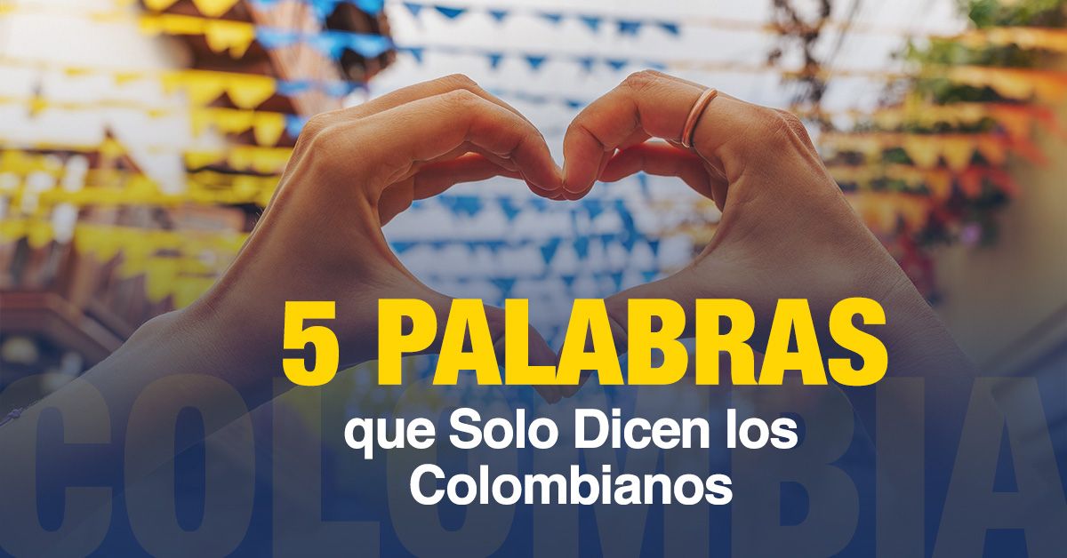 5 Palabras que Solo Dicen los Colombianos