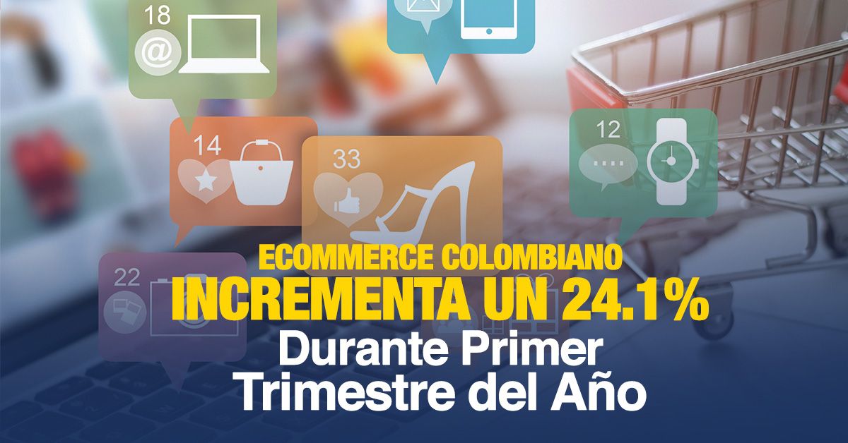Ecommerce Colombiano Incrementa un 24.1% Durante Primer Trimestre del Año