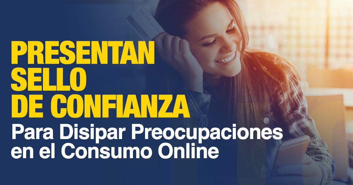 Presentan Sello de Confianza Para Disipar Preocupaciones en el Consumo Online