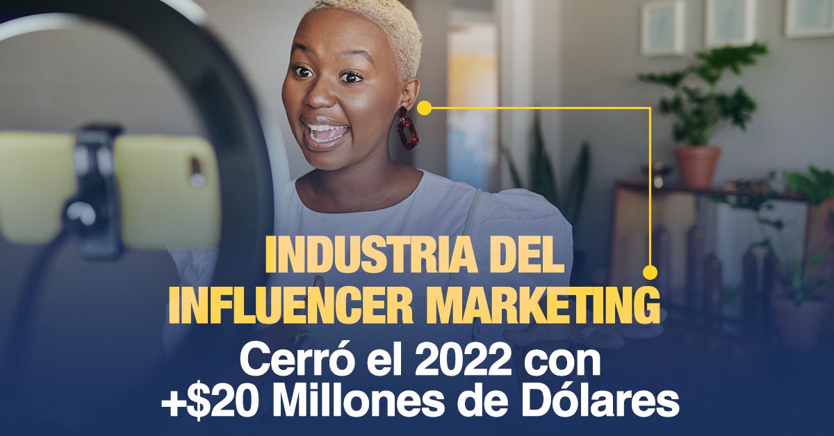 Industria del Influencer Marketing Cerró el 2022 con +$20 Millones de Dólares