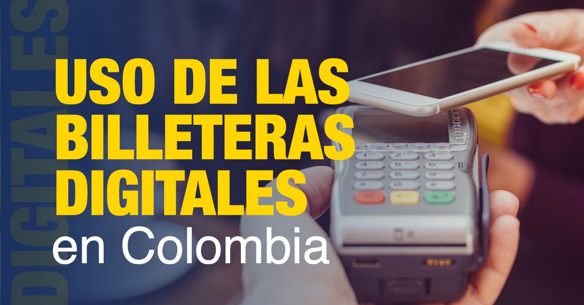 Uso de las Billeteras Digitales en Colombia