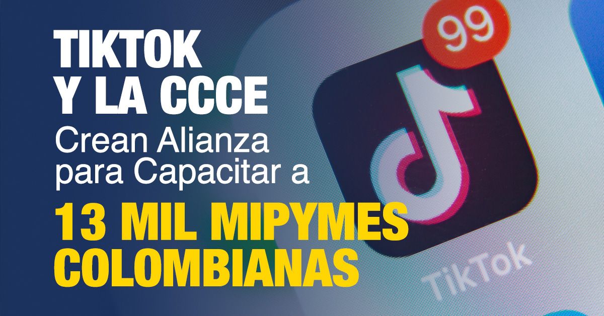 TikTok y la CCCE Crean Alianza para Capacitar a 13 mil Mipymes Colombianas