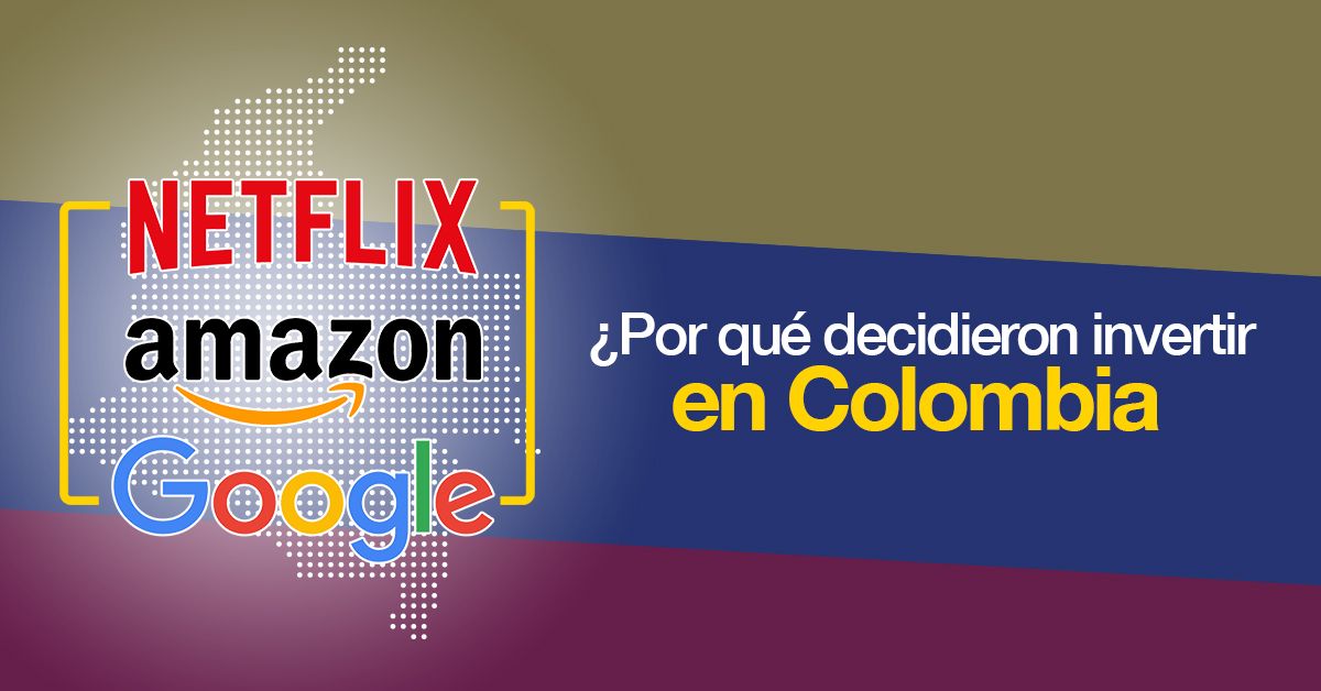 Netflix, Amazon y Google ¿Por qué decidieron invertir en Colombia?