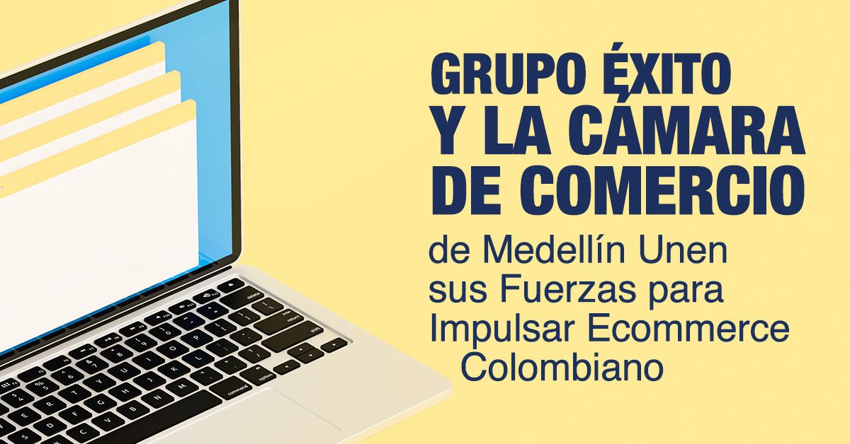 Grupo Éxito y la Cámara de Comercio de Medellín Unen sus Fuerzas para Impulsar Ecommerce Colombiano