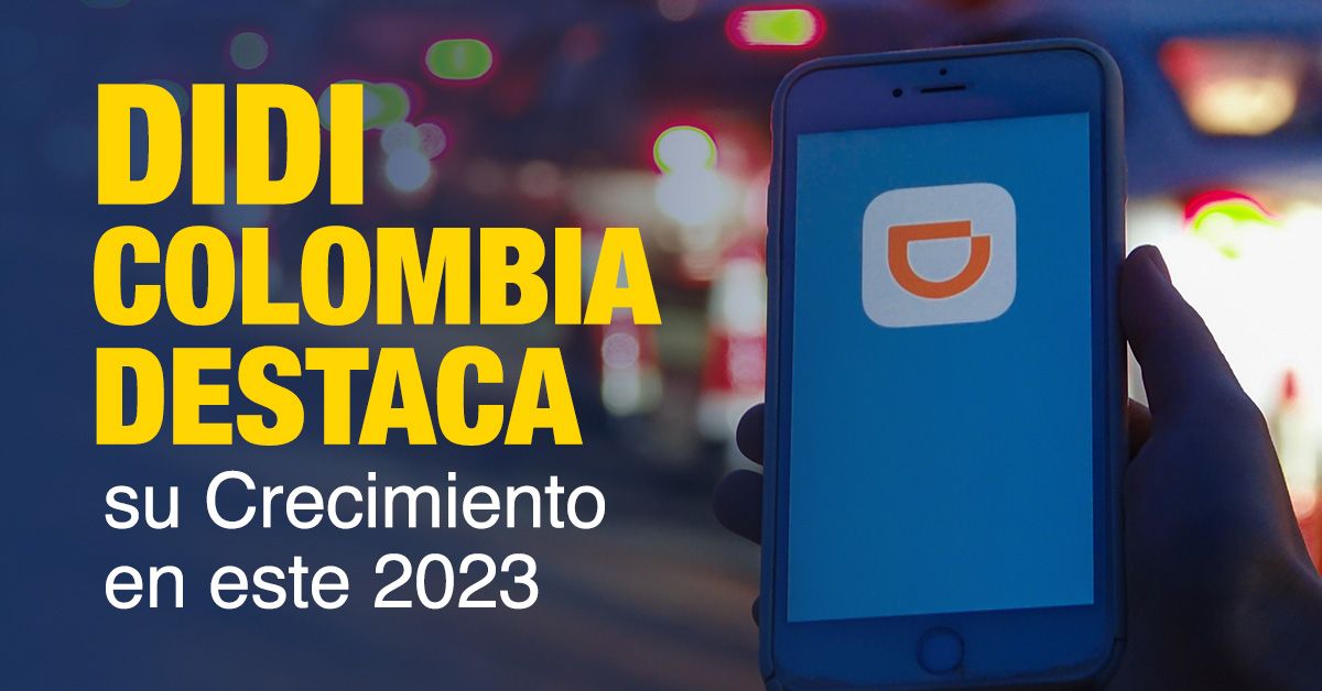 Didi Colombia Destaca su Crecimiento en este 2023