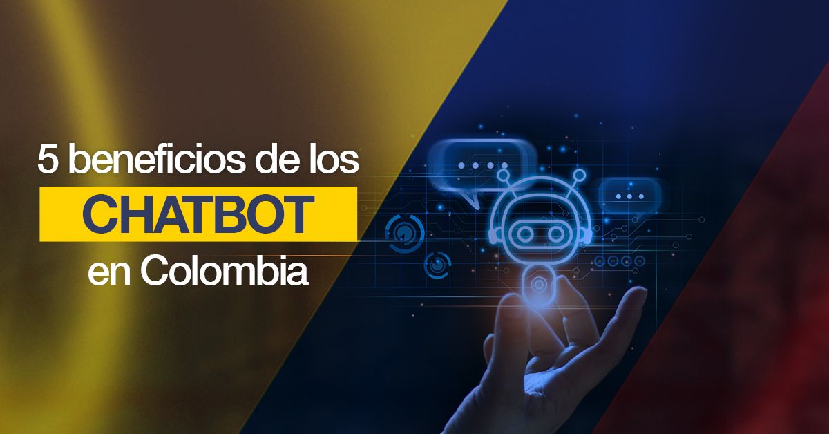 5 beneficios de los chatbot en Colombia