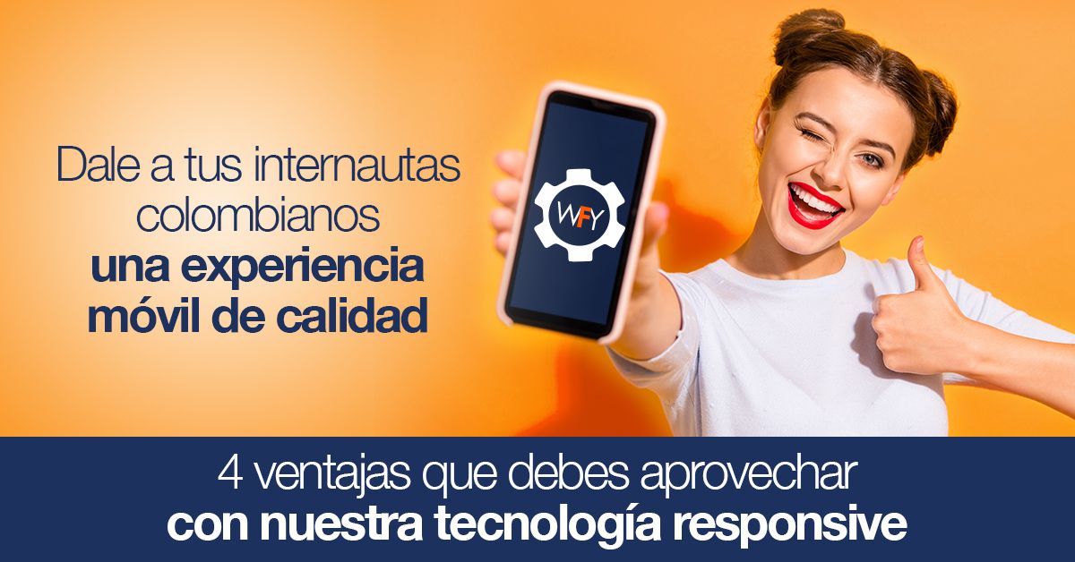 Dale a tus internautas colombianos una experiencia móvil de calidad 4 ventajas que debes aprovechar con nuestra tecnología responsive